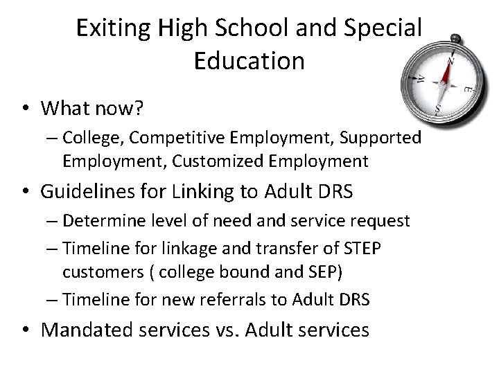 Exiting High School and Special Education • What now? – College, Competitive Employment, Supported