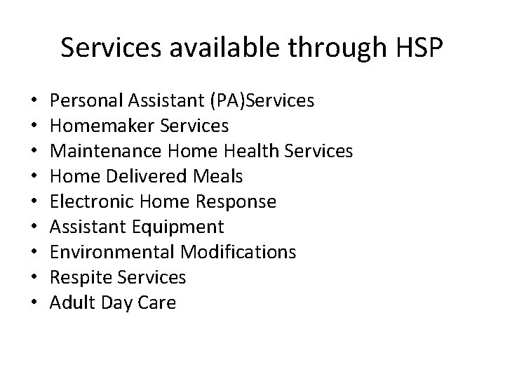 Services available through HSP • • • Personal Assistant (PA)Services Homemaker Services Maintenance Home