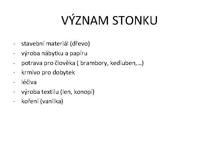 VÝZNAM STONKU - stavební materiál (dřevo) výroba nábytku a papíru potrava pro člověka (