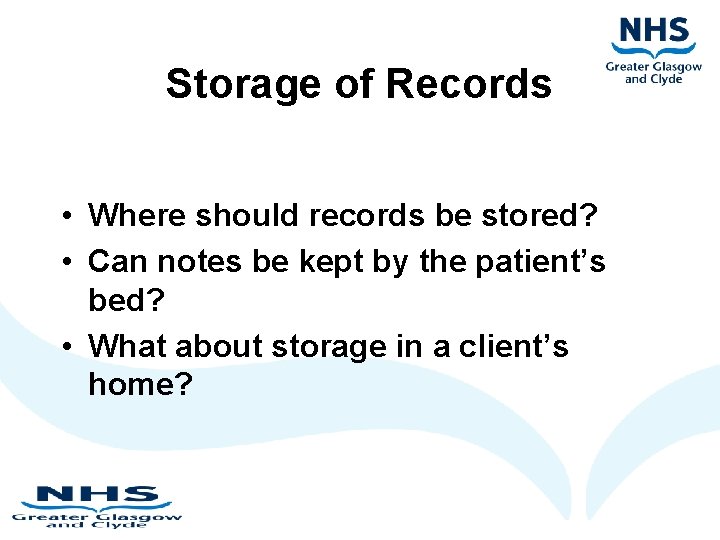 Storage of Records • Where should records be stored? • Can notes be kept