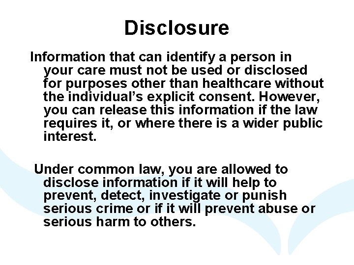Disclosure Information that can identify a person in your care must not be used Disclosure Information that can identify a person in your care must not be used