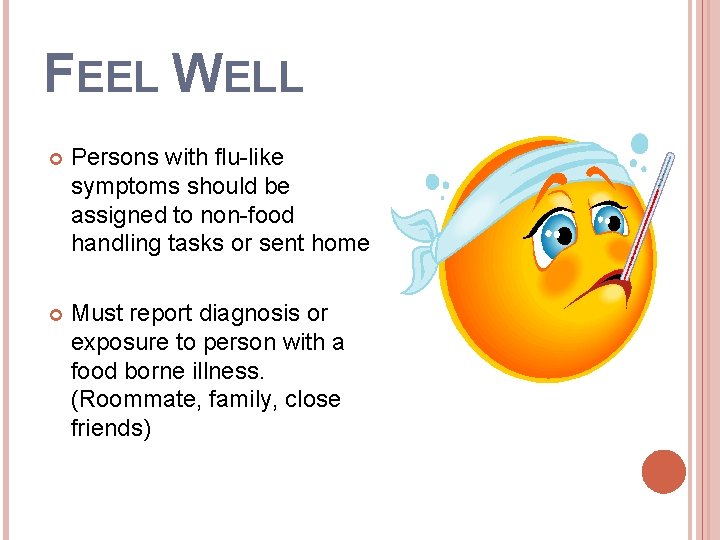 FEEL WELL Persons with flu-like symptoms should be assigned to non-food handling tasks or