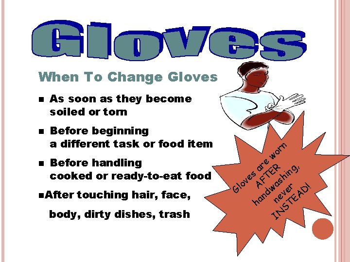 When To Change Gloves n n n As soon as they become soiled or