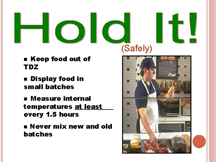 (Safely) Keep food out of TDZ n Display food in small batches n Measure