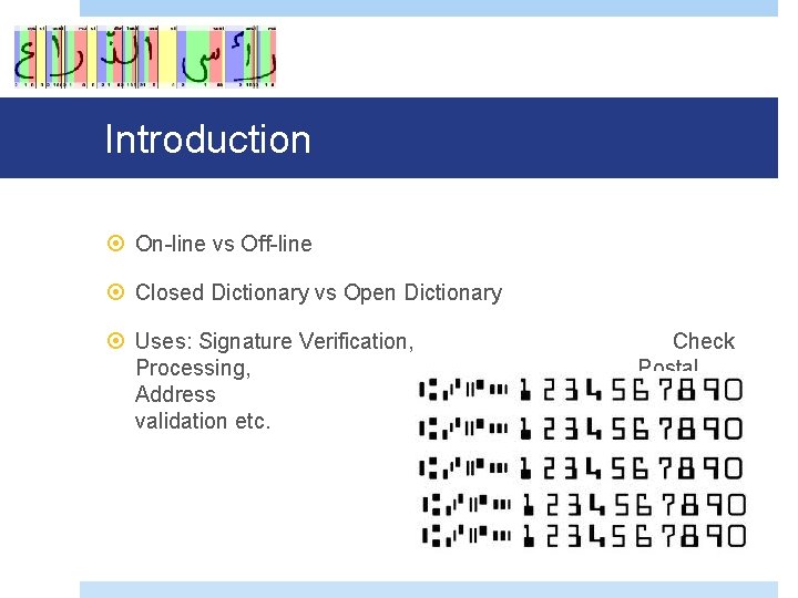 Introduction On-line vs Off-line Closed Dictionary vs Open Dictionary Uses: Signature Verification, Processing, Address