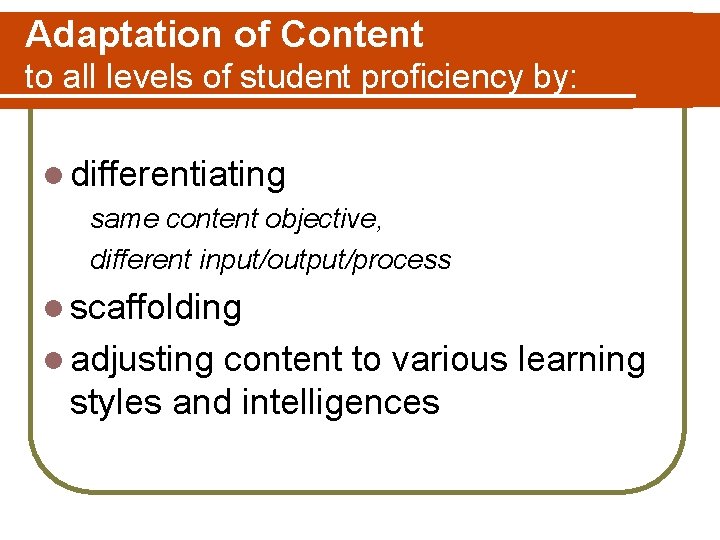 Adaptation of Content to all levels of student proficiency by: l differentiating same content