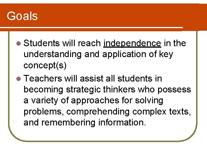 Goals l Students will reach independence in the understanding and application of key concept(s)