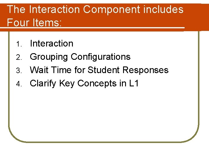 The Interaction Component includes Four Items: Interaction 2. Grouping Configurations 3. Wait Time for