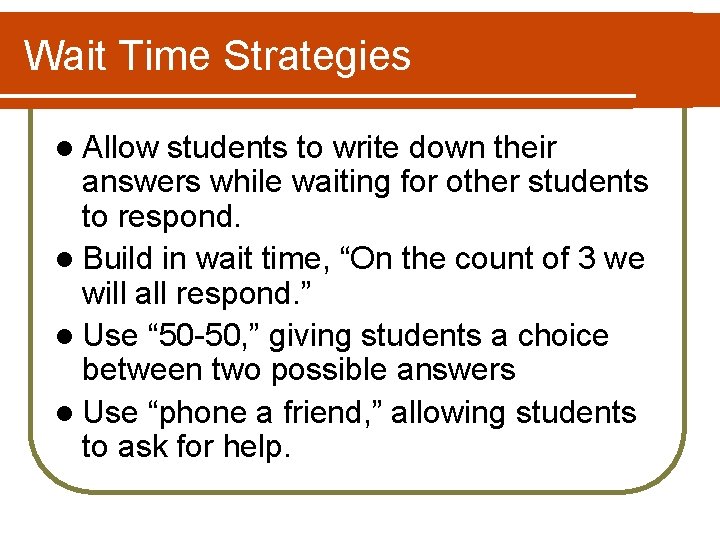 Wait Time Strategies l Allow students to write down their answers while waiting for