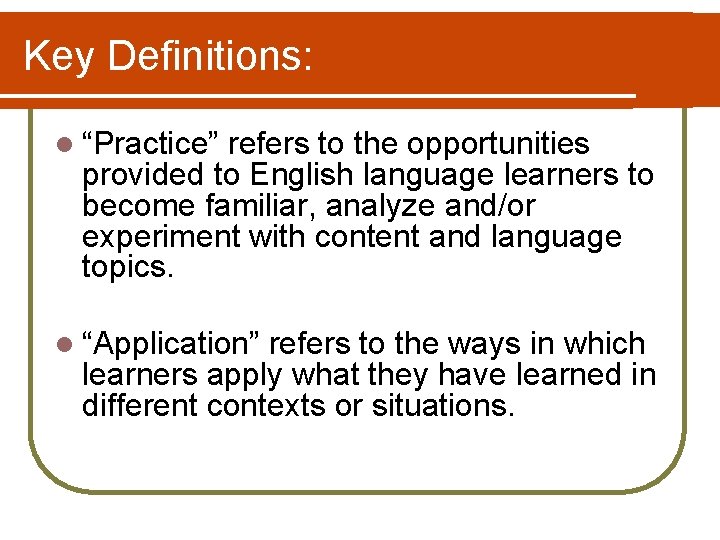 Key Definitions: l “Practice” refers to the opportunities provided to English language learners to