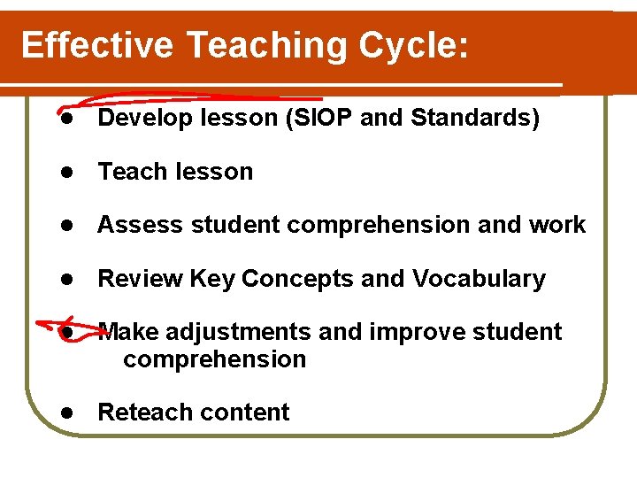 Effective Teaching Cycle: l Develop lesson (SIOP and Standards) l Teach lesson l Assess