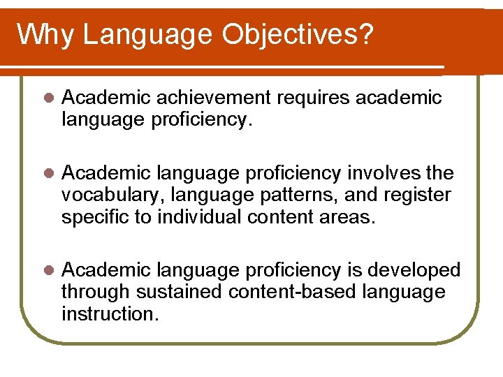 Why Language Objectives? l Academic achievement requires academic language proficiency. l Academic language proficiency