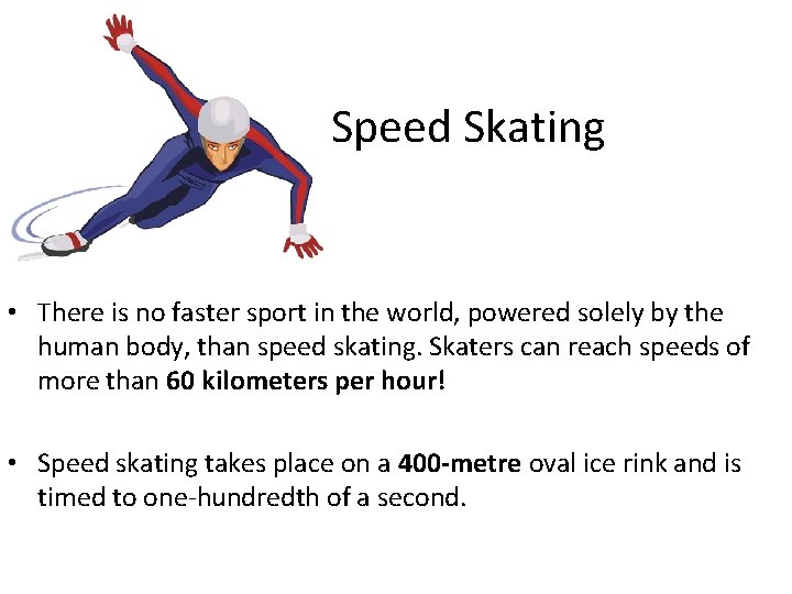 Speed Skating • There is no faster sport in the world, powered solely by