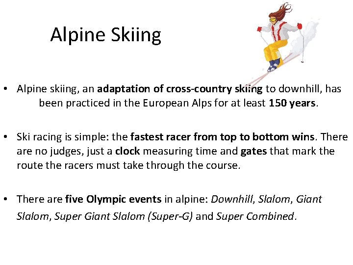 Alpine Skiing • Alpine skiing, an adaptation of cross-country skiing to downhill, has been
