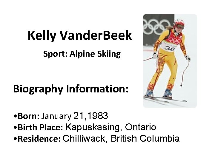 Kelly Vander. Beek Sport: Alpine Skiing Biography Information: • Born: January 21, 1983 •