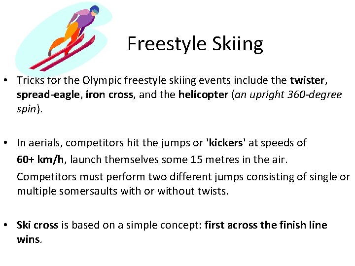 Freestyle Skiing • Tricks for the Olympic freestyle skiing events include the twister, spread-eagle,