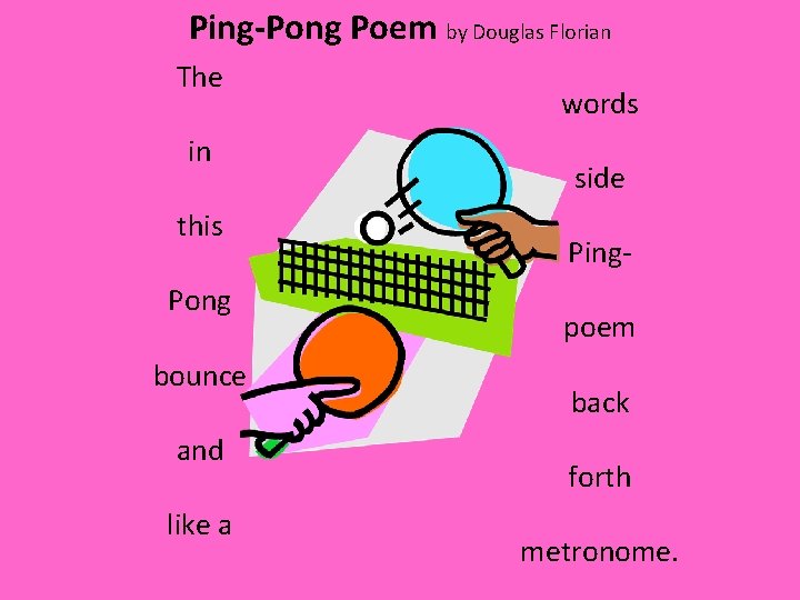 Ping-Pong Poem by Douglas Florian The in this Pong bounce and like a words