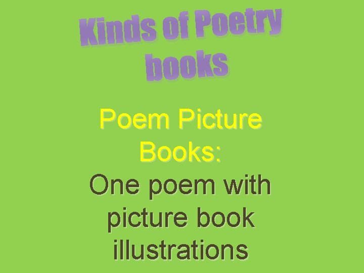 y r t e o P f Kinds o books Poem Picture Books: One