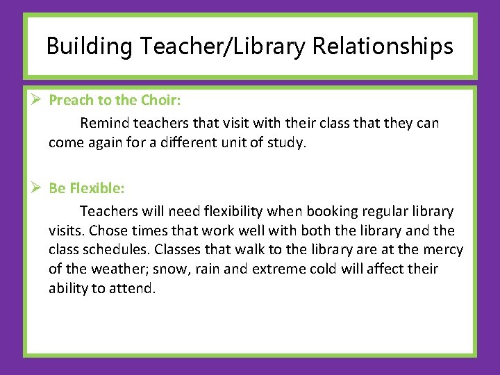 Building Teacher/Library Relationships Ø Preach to the Choir: Remind teachers that visit with their