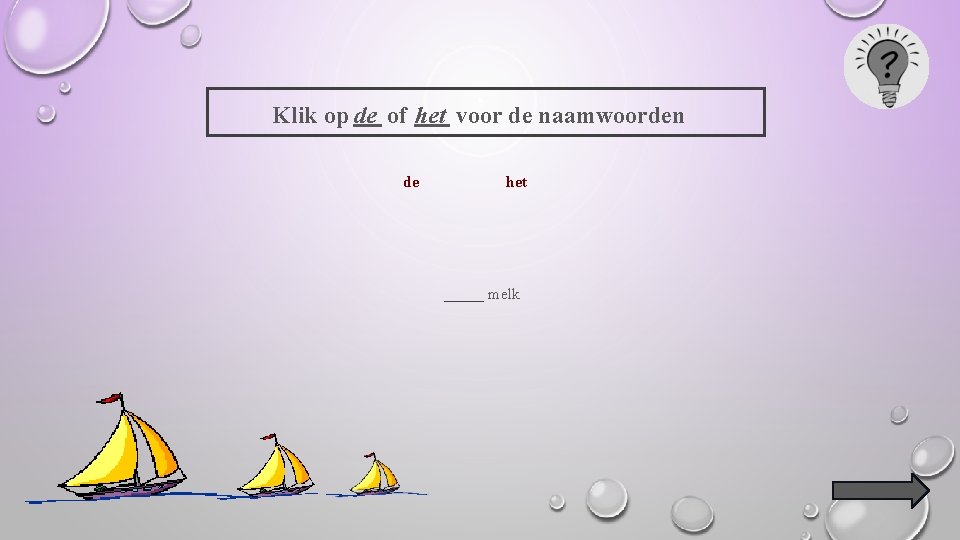 Klik op de of het voor de naamwoorden de het _____ melk 