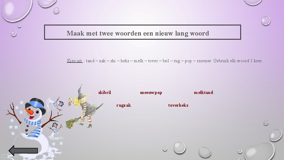 Maak met twee woorden een nieuw lang woord Kies uit : tand – zak