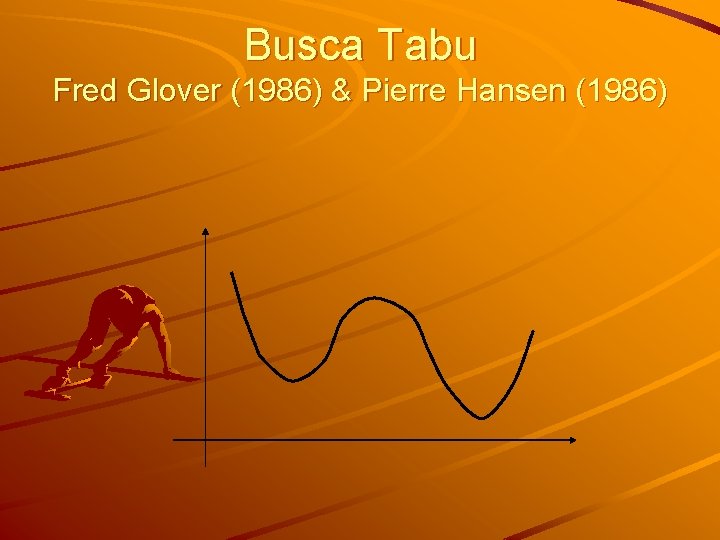 Busca Tabu Fred Glover (1986) & Pierre Hansen (1986) 