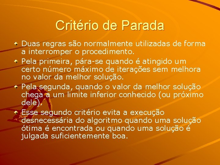 Critério de Parada Duas regras são normalmente utilizadas de forma a interromper o procedimento.