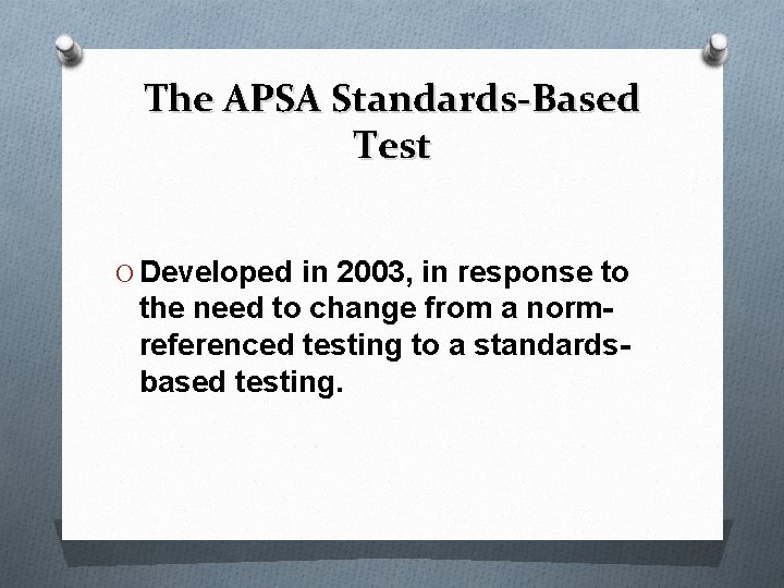 The APSA Standards-Based Test O Developed in 2003, in response to the need to