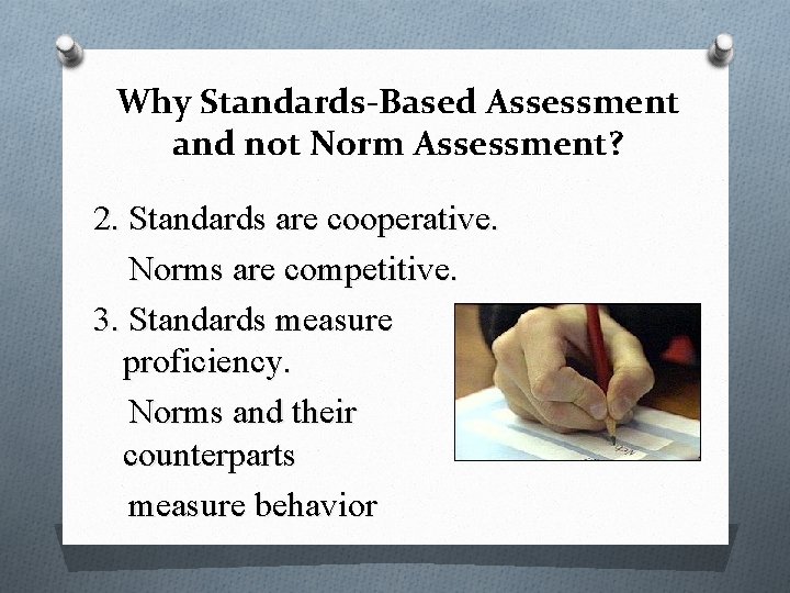 Why Standards-Based Assessment and not Norm Assessment? 2. Standards are cooperative. Norms are competitive.