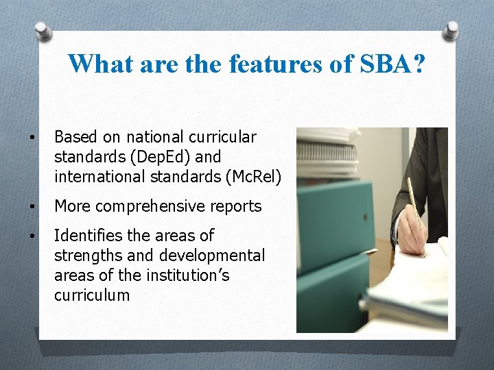 What are the features of SBA? • Based on national curricular standards (Dep. Ed)