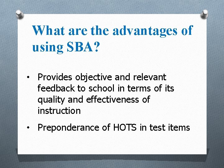 What are the advantages of using SBA? • Provides objective and relevant feedback to