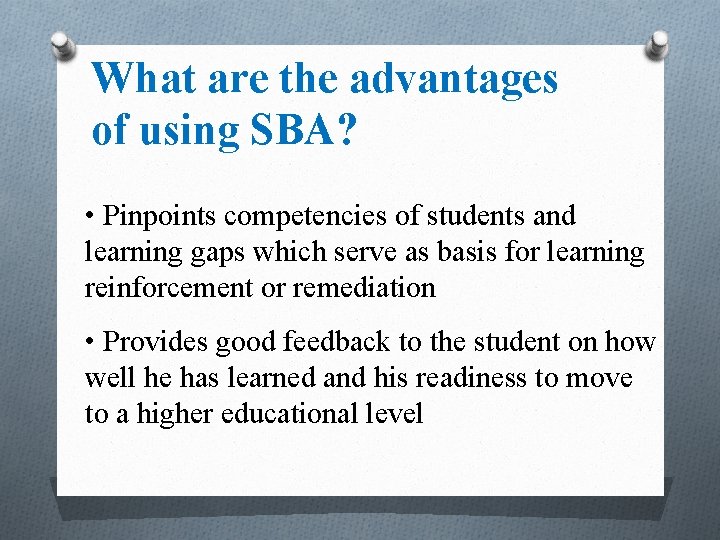 What are the advantages of using SBA? • Pinpoints competencies of students and learning