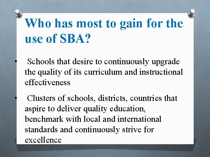 Who has most to gain for the use of SBA? • Schools that desire