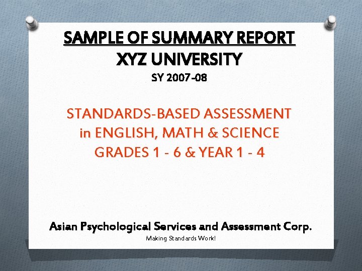 SAMPLE OF SUMMARY REPORT XYZ UNIVERSITY SY 2007 -08 STANDARDS-BASED ASSESSMENT in ENGLISH, MATH