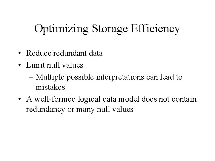 Optimizing Storage Efficiency • Reduce redundant data • Limit null values – Multiple possible