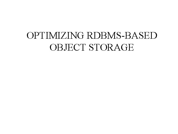 OPTIMIZING RDBMS-BASED OBJECT STORAGE 