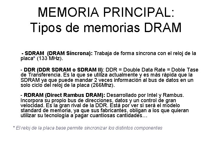 MEMORIA PRINCIPAL: Tipos de memorias DRAM - SDRAM (DRAM Síncrona): Trabaja de forma síncrona
