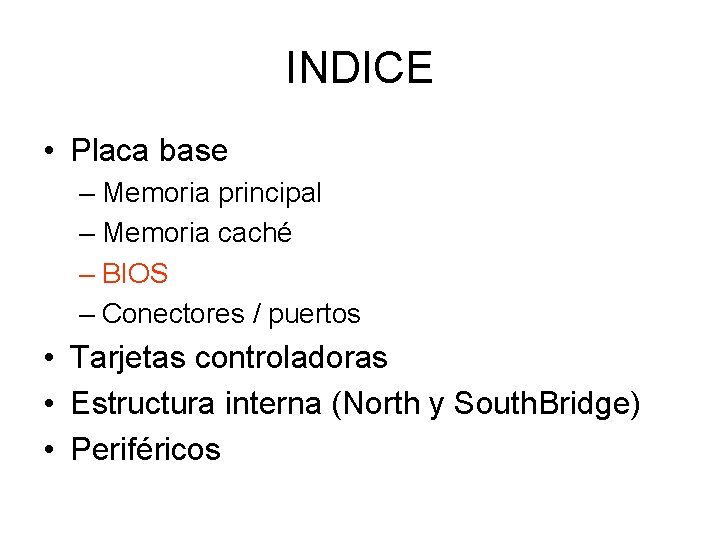 INDICE • Placa base – Memoria principal – Memoria caché – BIOS – Conectores