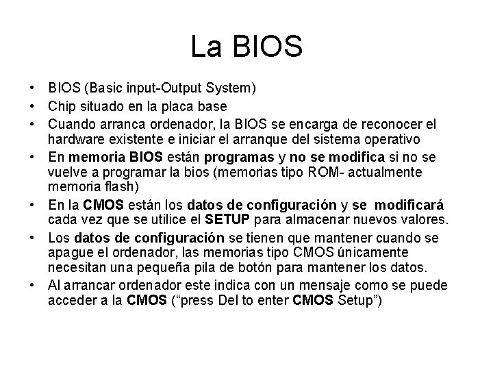 La BIOS • BIOS (Basic input-Output System) • Chip situado en la placa base