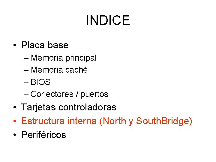INDICE • Placa base – Memoria principal – Memoria caché – BIOS – Conectores