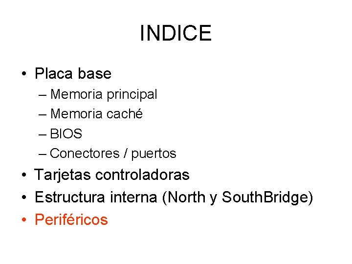 INDICE • Placa base – Memoria principal – Memoria caché – BIOS – Conectores