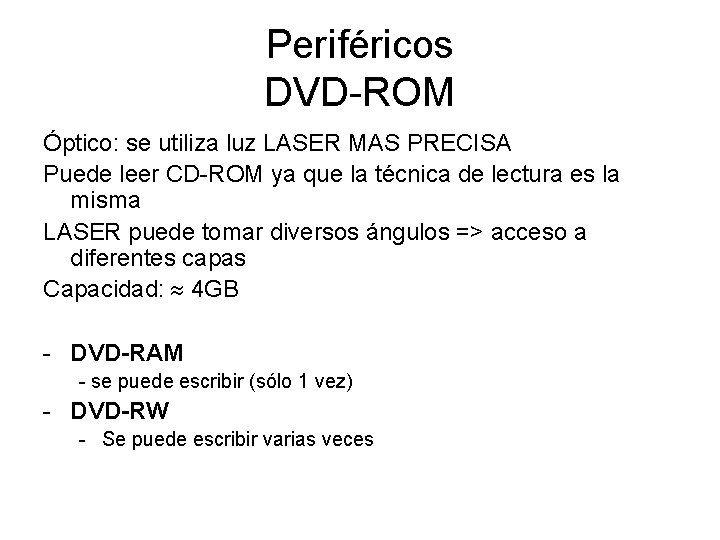 Periféricos DVD-ROM Óptico: se utiliza luz LASER MAS PRECISA Puede leer CD-ROM ya que