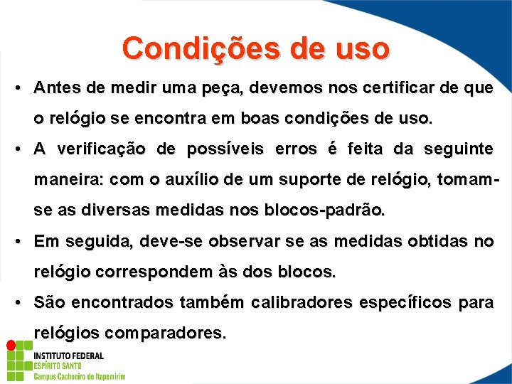 Condições de uso • Antes de medir uma peça, devemos nos certificar de que