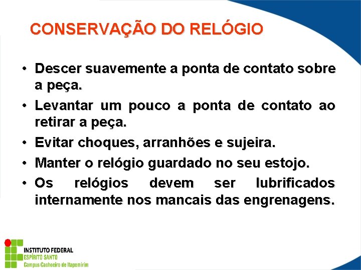 CONSERVAÇÃO DO RELÓGIO • Descer suavemente a ponta de contato sobre a peça. •