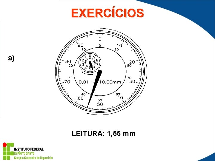 EXERCÍCIOS a) LEITURA: 1, 55 mm 