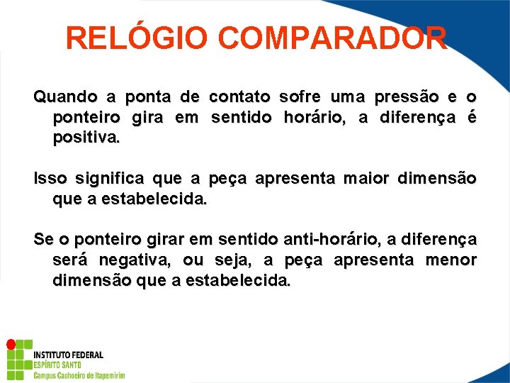 RELÓGIO COMPARADOR Quando a ponta de contato sofre uma pressão e o ponteiro gira