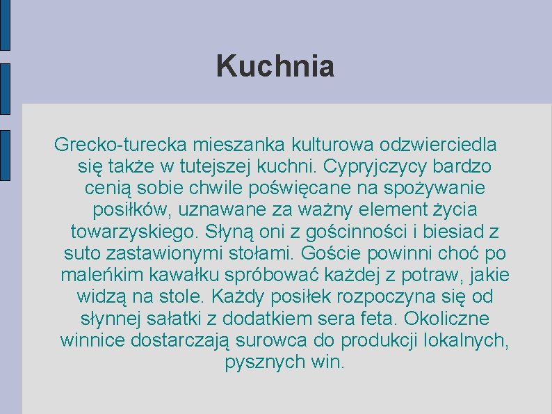 Kuchnia Grecko-turecka mieszanka kulturowa odzwierciedla się także w tutejszej kuchni. Cypryjczycy bardzo cenią sobie