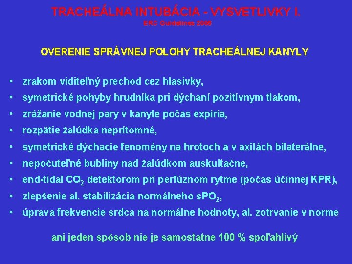 TRACHEÁLNA INTUBÁCIA - VYSVETLIVKY I. ERC Guidelines 2005 OVERENIE SPRÁVNEJ POLOHY TRACHEÁLNEJ KANYLY •