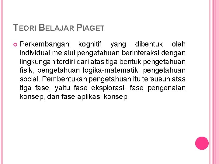 TEORI BELAJAR PIAGET Perkembangan kognitif yang dibentuk oleh individual melalui pengetahuan berinteraksi dengan lingkungan