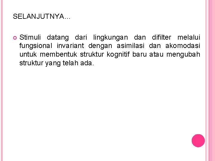 SELANJUTNYA… Stimuli datang dari lingkungan difilter melalui fungsional invariant dengan asimilasi dan akomodasi untuk